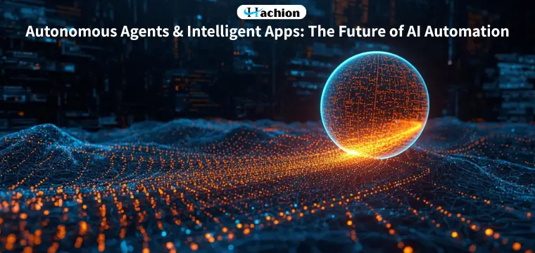 Autonomous Agents & Intelligent Apps: The Future of AI Automation