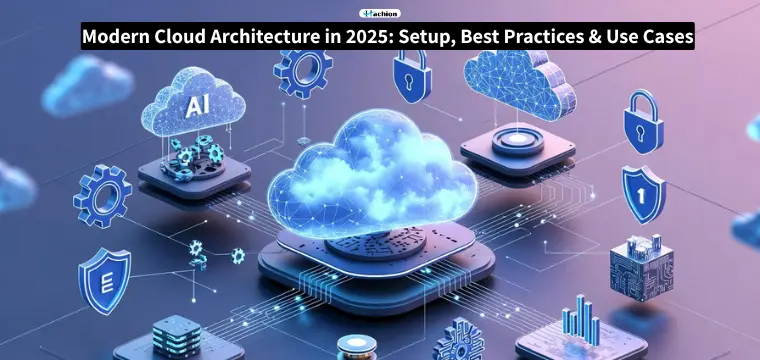 Modern Cloud Architecture in 2025: Setup, Best Practices & Use Cases