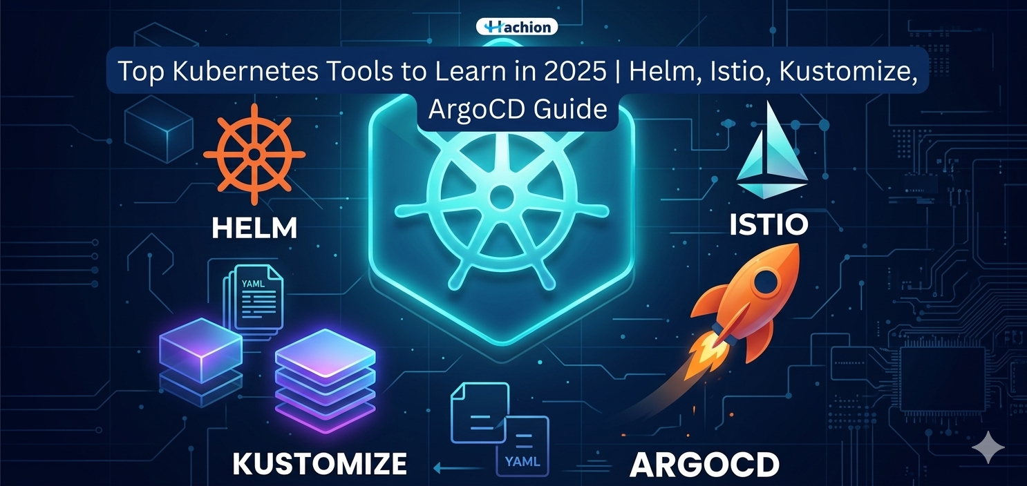 Top Kubernetes Tools to Learn in 2025 | Helm, Istio, Kustomize, ArgoCD Guide
