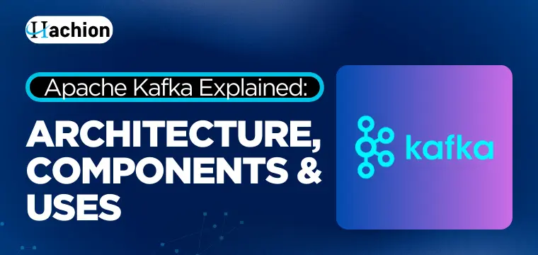 What Is Apache Kafka? Architecture, Components, and Real-Time Use Cases