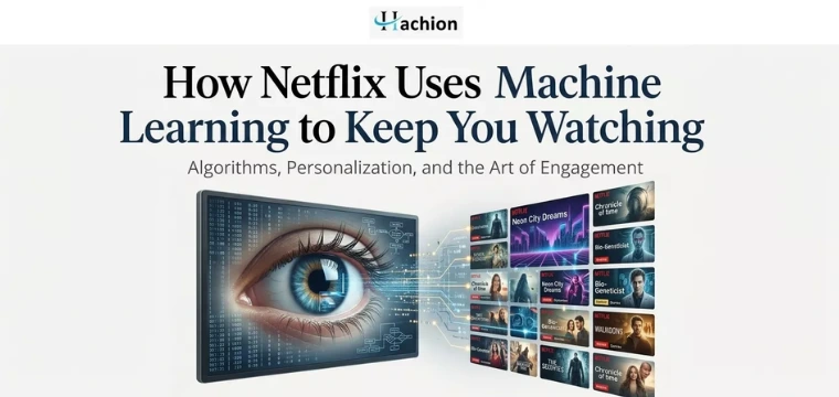 How Netflix Uses Machine Learning: Behind the Technology that Keeps You Watching