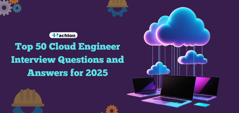 Top 50 Cloud Engineer Interview Questions and Answers for 2025