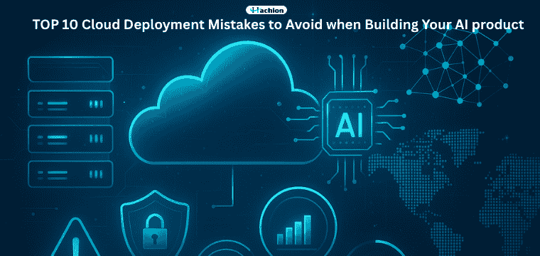 Top 10 Cloud Deployment Mistakes to Avoid When Building Your AI Product