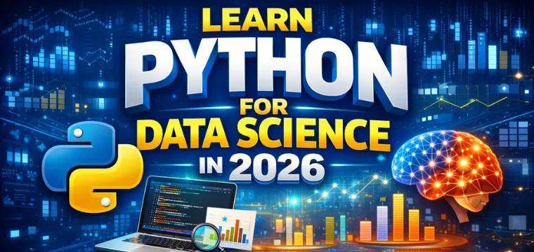 Learn Python for Data Science in 2026: The Complete Beginner-to-Pro Guide