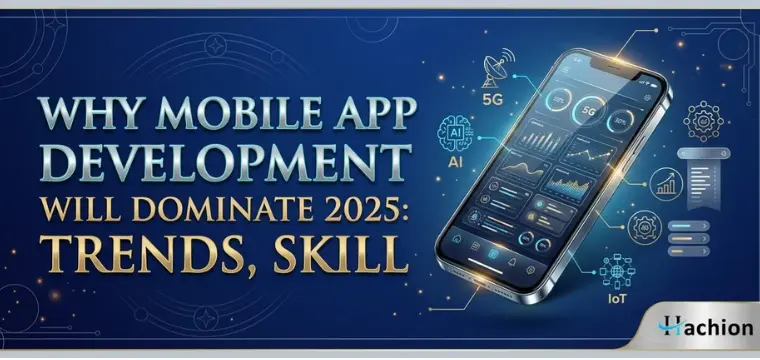 Why Mobile App Development Will Dominate 2025: Trends, Skills, and Jobs to Watch