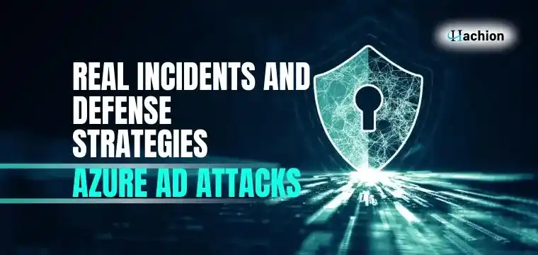 Azure AD Attacks: Real Incidents and Defense Strategies