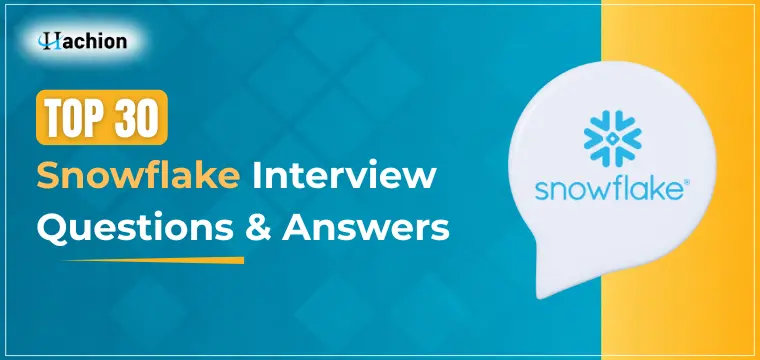 Top 30 Snowflake Interview Questions and Answers