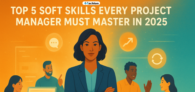 The Top 5 Soft Skills Every Project Manager Needs to Succeed in 2025